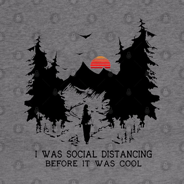 I Was Social Distancing Before It Was Cool by florya